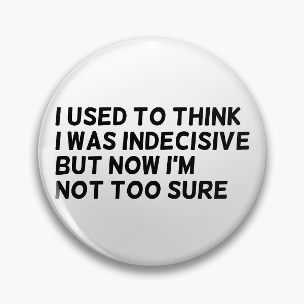 Item preview, I used to think I was indecisive but now Im not too sure, funny designed and sold by stickmeok.