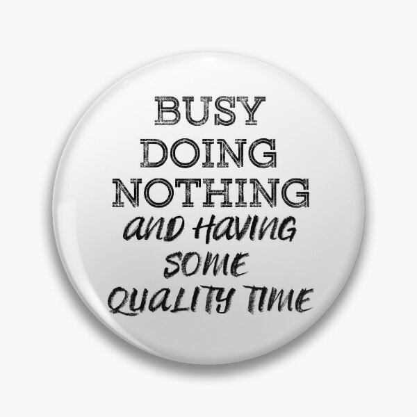Item preview, Busy Doing Nothing and having some quality time (Black) designed and sold by MinaMonsterMash.