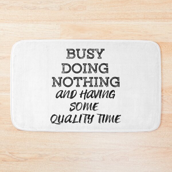 Item preview, Busy Doing Nothing and having some quality time (Black) designed and sold by MinaMonsterMash.
