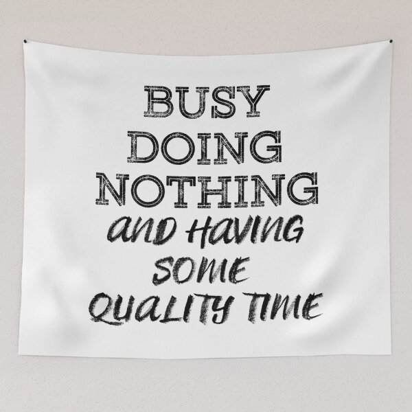 Item preview, Busy Doing Nothing and having some quality time (Black) designed and sold by MinaMonsterMash.