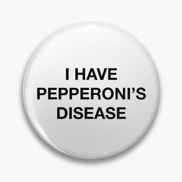 Item preview, I HAVE PEPPERONI'S DISEASE designed and sold by SprayandPray69.