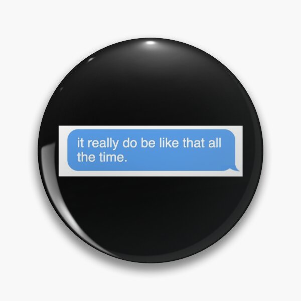 Item preview, it do be like that all the time  designed and sold by moremattie.
