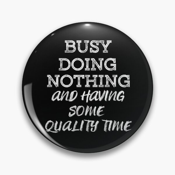 Item preview, Busy Doing Nothing and having some quality time (White) designed and sold by MinaMonsterMash.