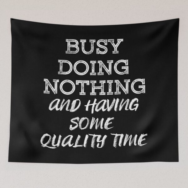 Item preview, Busy Doing Nothing and having some quality time (White) designed and sold by MinaMonsterMash.