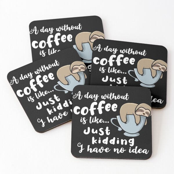 Item preview, A day without coffee is like just kidding I have no idea sleeping sloth designed and sold by Aura-E.