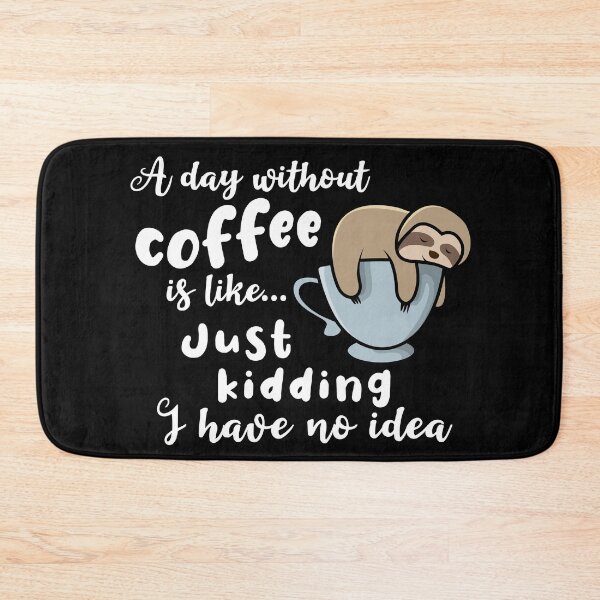 Item preview, A day without coffee is like just kidding I have no idea sleeping sloth designed and sold by Aura-E.