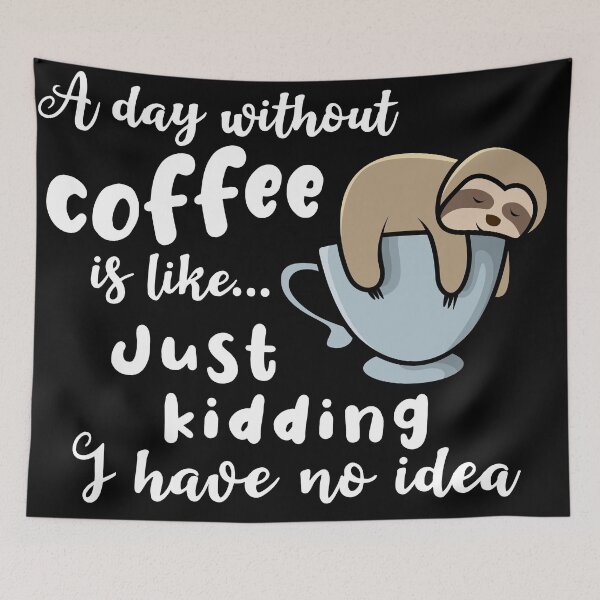 Item preview, A day without coffee is like just kidding I have no idea sleeping sloth designed and sold by Aura-E.