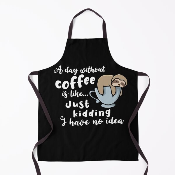 Item preview, A day without coffee is like just kidding I have no idea sleeping sloth designed and sold by Aura-E.