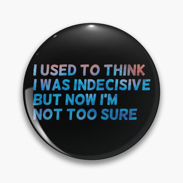 Item preview, I used to think I was indecisive but now Im not too sure, funny designed and sold by stickmeok.