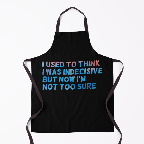 Item preview, I used to think I was indecisive but now Im not too sure, funny designed and sold by stickmeok.
