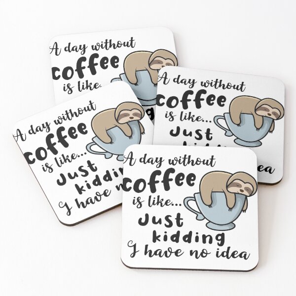 Item preview, A day without coffee is like just kidding I have no idea sloth designed and sold by Aura-E.