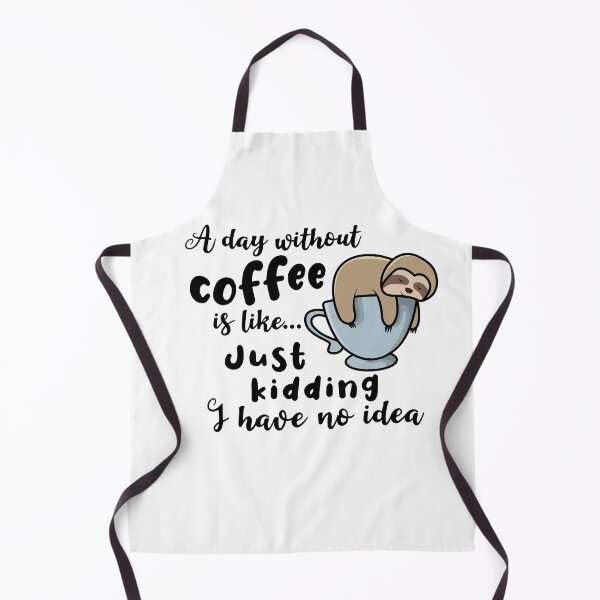Item preview, A day without coffee is like just kidding I have no idea sloth designed and sold by Aura-E.