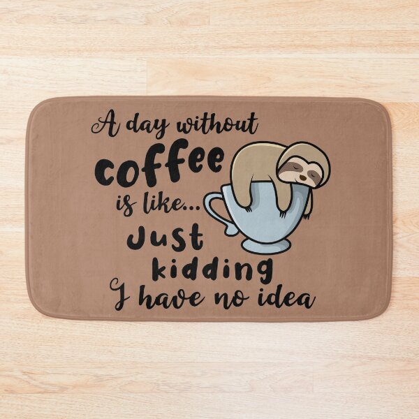Item preview, A day without coffee is like just kidding I have no idea sloth sleeping designed and sold by Aura-E.