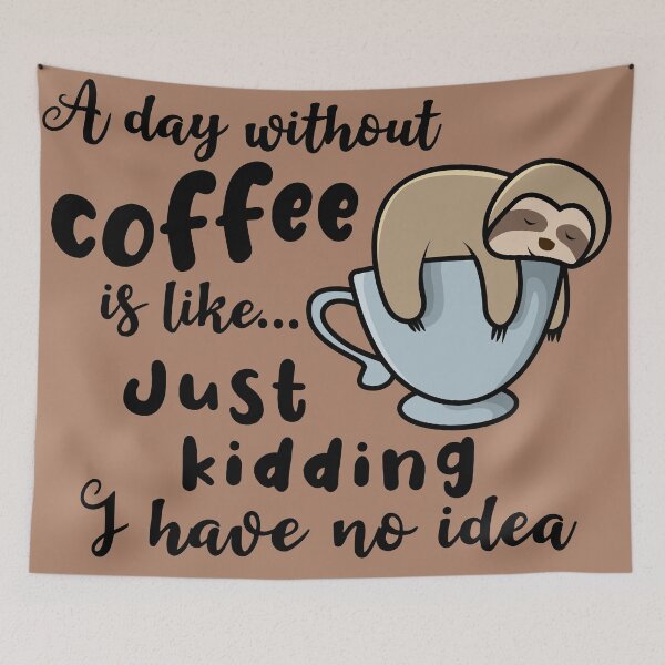Item preview, A day without coffee is like just kidding I have no idea sloth sleeping designed and sold by Aura-E.