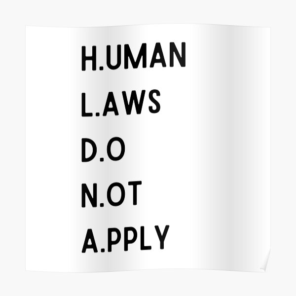 Human Laws Do Not Apply Poster
