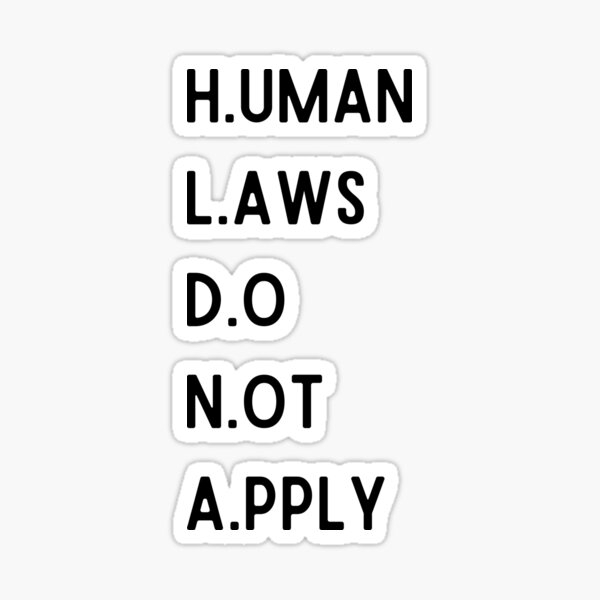 Human Laws Do Not Apply Sticker