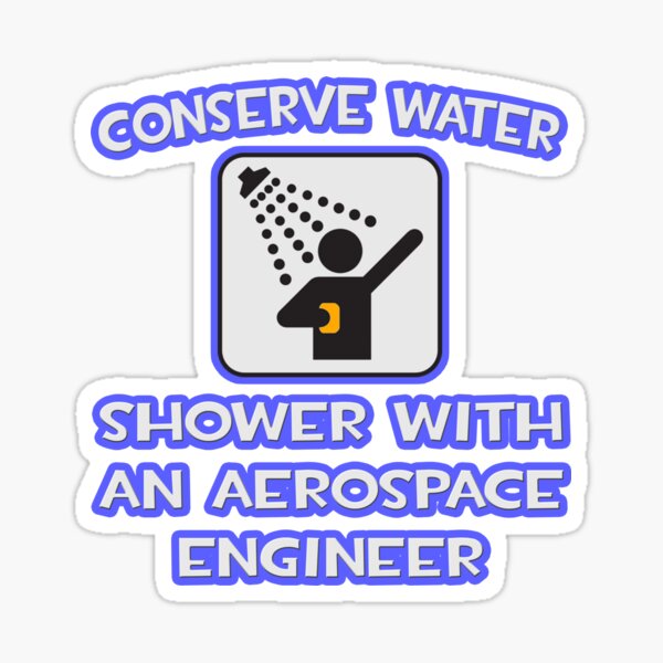 Item preview, Conserve Water, Shower With an Aerospace Engineer designed and sold by TKUP22.