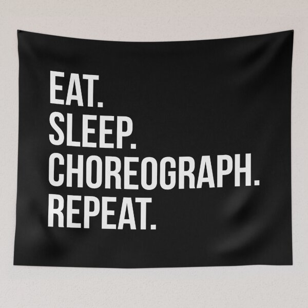Item preview, Eat Sleep Choreograph Repeat designed and sold by BeardedTree.
