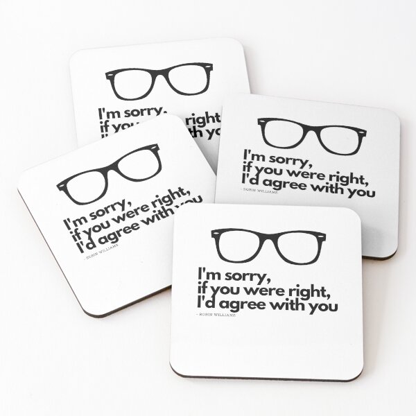 Item preview, I'm sorry, if you were right, I'd agree with you - Robin Williams designed and sold by TheChicktopus.
