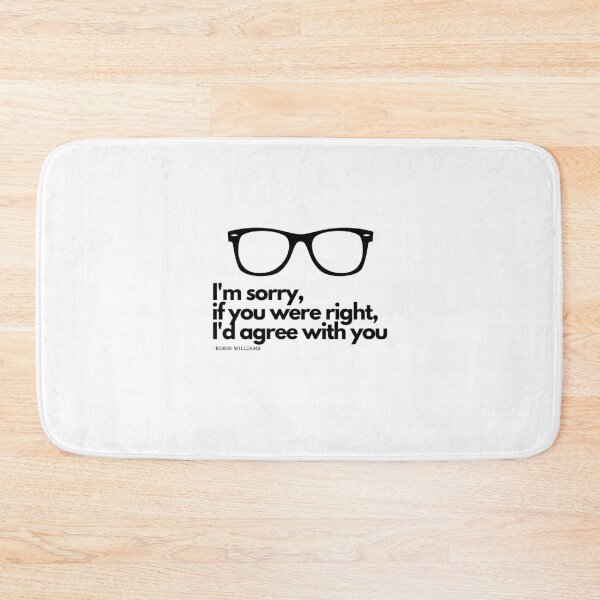 Item preview, I'm sorry, if you were right, I'd agree with you - Robin Williams designed and sold by TheChicktopus.