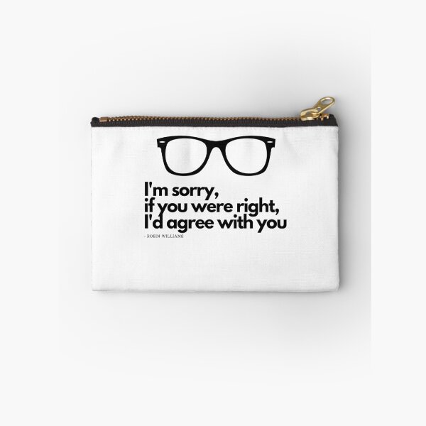 Item preview, I'm sorry, if you were right, I'd agree with you - Robin Williams designed and sold by TheChicktopus.
