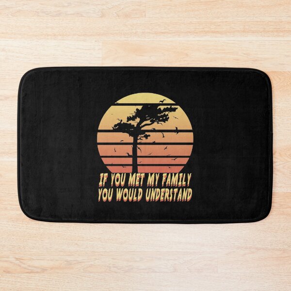 Item preview, If You Met My Family You Would Understand - Family Gift Idea designed and sold by majeed10.