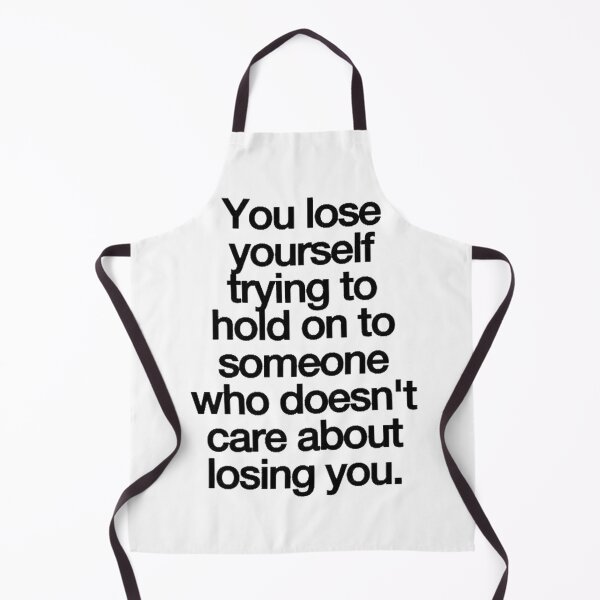 Item preview, You lose yourself trying to hold on to someone who doesn't care about losing you designed and sold by kroma22.