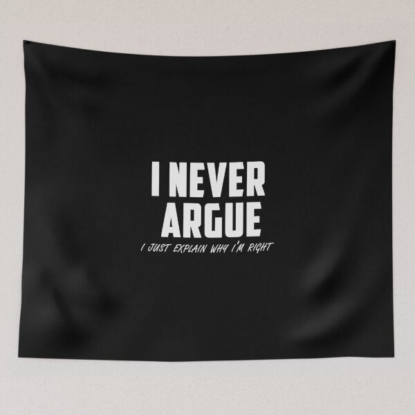 Item preview, i never argue i just explain why i'm right designed and sold by oussimakh.