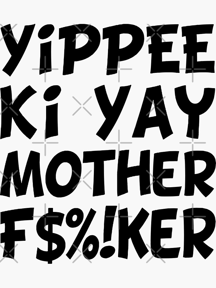 Yippee Ki Yay Mother F Cker Meaning "Yippee ki yay mother f cker" Sticker by JoleeMathis | Redbubble