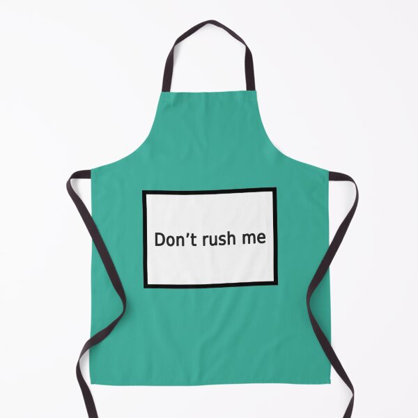 Item preview, don't rush me designed and sold by FunnyGrief.