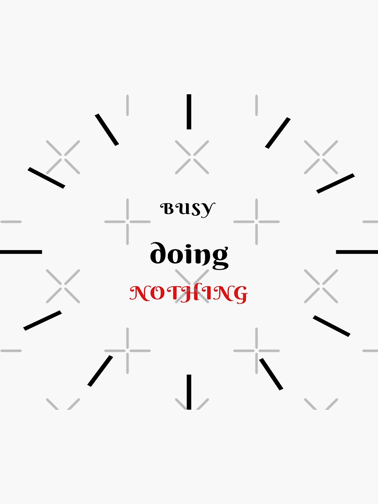 "Busy Doing Nothing" Sticker for Sale by jarrar50 Redbubble