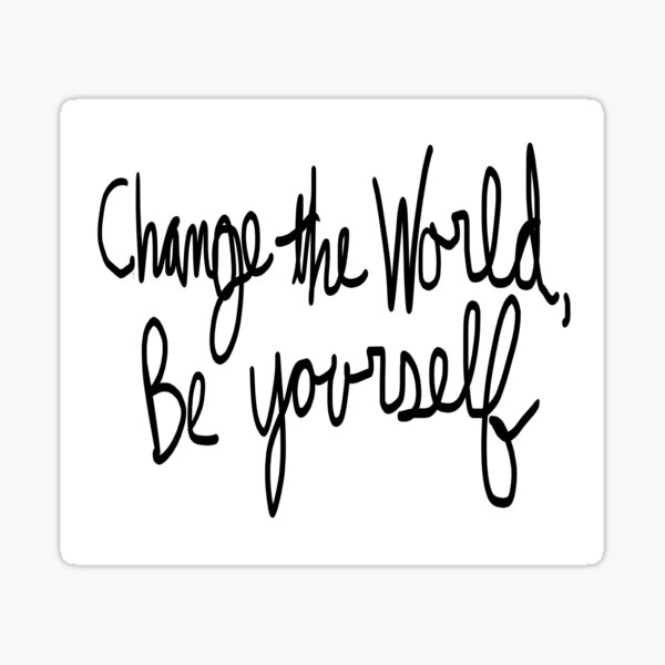 Item preview, Change the World, be yourself designed and sold by rattletrap20.