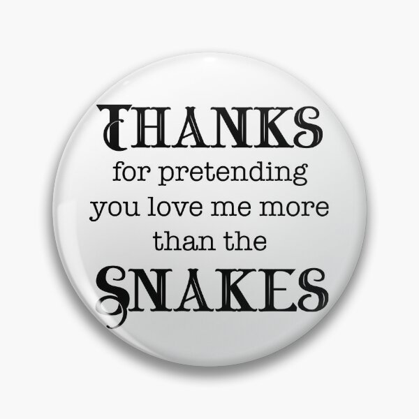 Item preview, Thanks For Pretending You Love Me More Than the Snakes designed and sold by LovenLaughter.