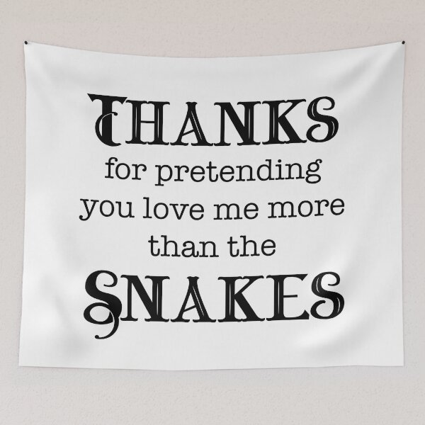 Item preview, Thanks For Pretending You Love Me More Than the Snakes designed and sold by LovenLaughter.