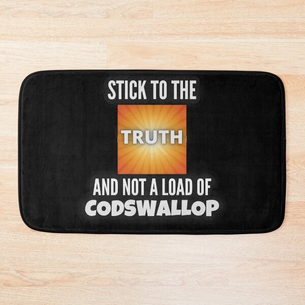 Item preview, STICK TO THE TRUTH AND NOT A LOAD OF CODSWALLOP designed and sold by OliDesigns.