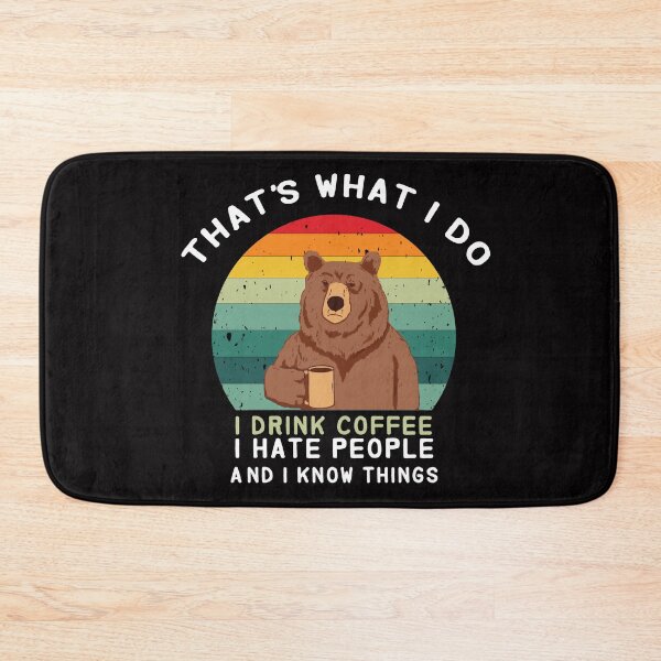 Item preview, thats what i do i drink coffee i hate people and i know things bear drinking - bear designed and sold by Hannah  Pillic.