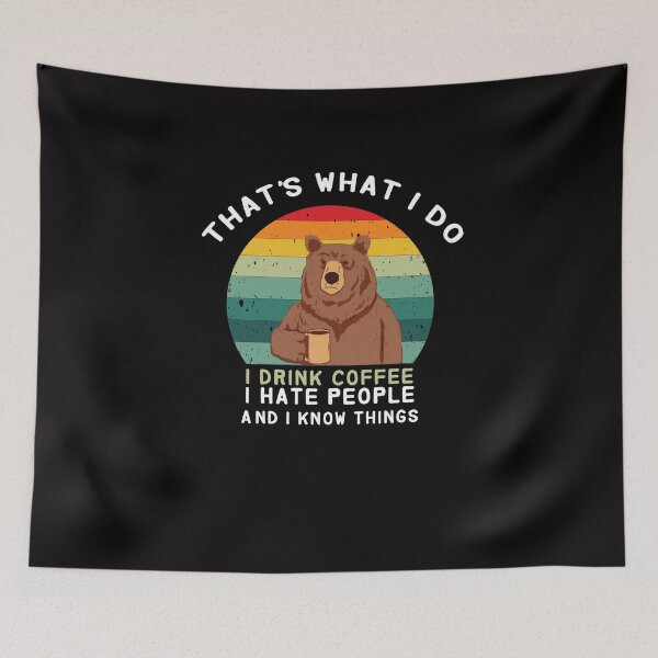 Item preview, thats what i do i drink coffee i hate people and i know things bear drinking - bear designed and sold by Hannah  Pillic.