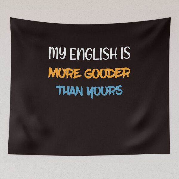 Item preview, My English Is More Gooder Than Yours Funny Classic T-Shirt. designed and sold by Ristinga.