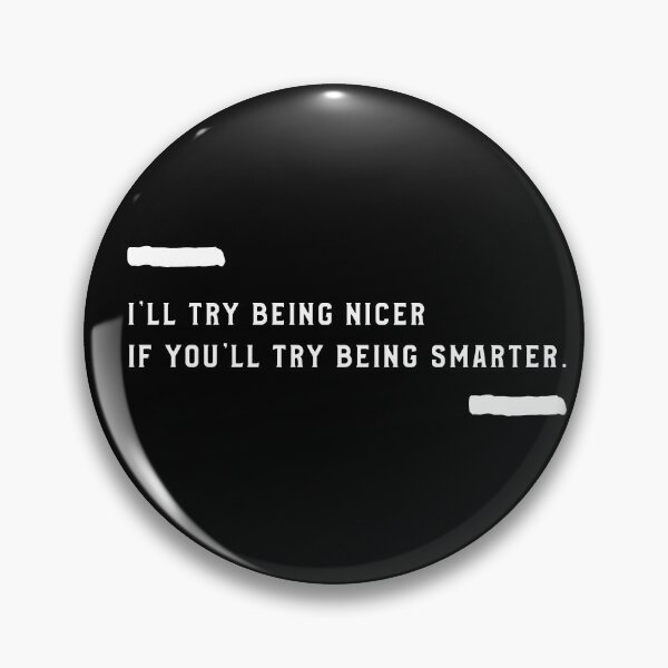 Item preview, I’ll Try Being Nicer, If You’ll Try Being Smarter designed and sold by Kritter Krew Art.