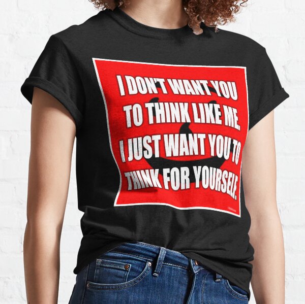 Don't Drink The Kool-Aid, Think For Yourself! Classic T-Shirt