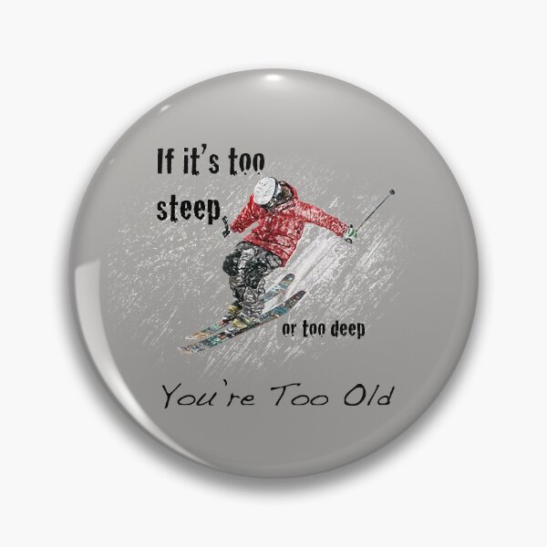 Item preview, You're Too Old - Skier Design designed and sold by My Photo Shop.