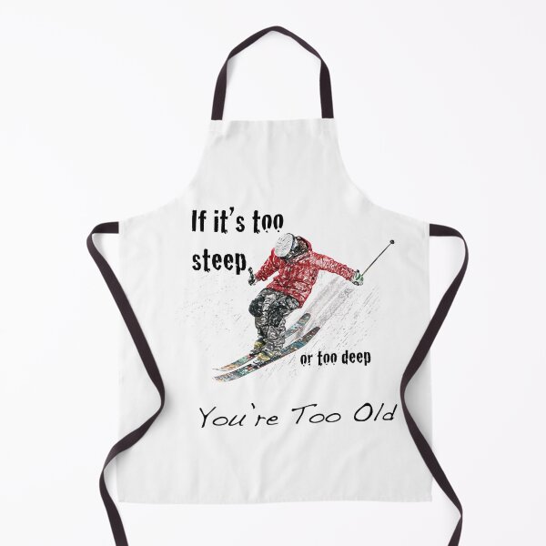 Item preview, You're Too Old - Skier Design designed and sold by My Photo Shop.