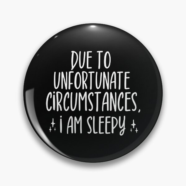 Item preview, Due to unfortunate circumstances, I am sleepy designed and sold by ZAstore.
