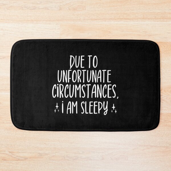 Item preview, Due to unfortunate circumstances, I am sleepy designed and sold by ZAstore.