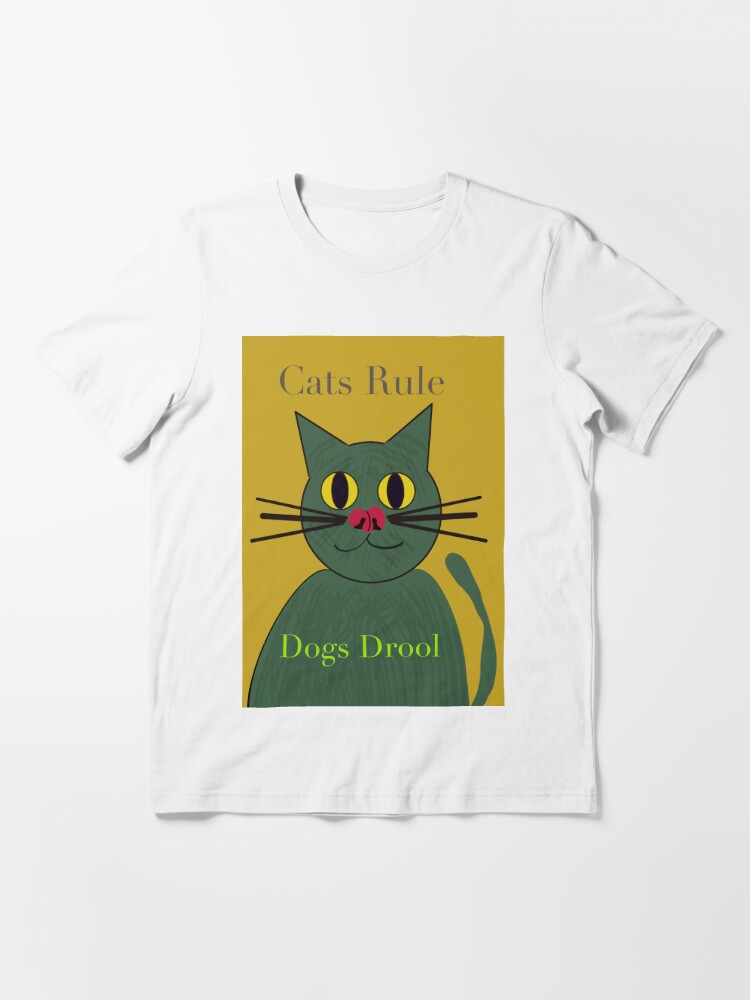 Cats Rule Dogs Drool, DilysDrwg Essential T-Shirt for Sale by