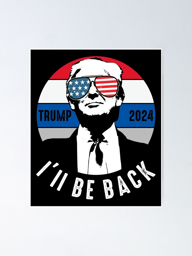 "Ill Be Back Trump 2024" Poster for Sale by Redbubble