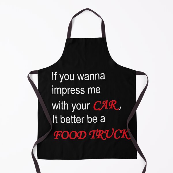 Item preview, IF YOU WANNA IMPRESS ME WITH YOUR CAR IT BETTER BE A FOOD TRUCK designed and sold by sunny-DI.