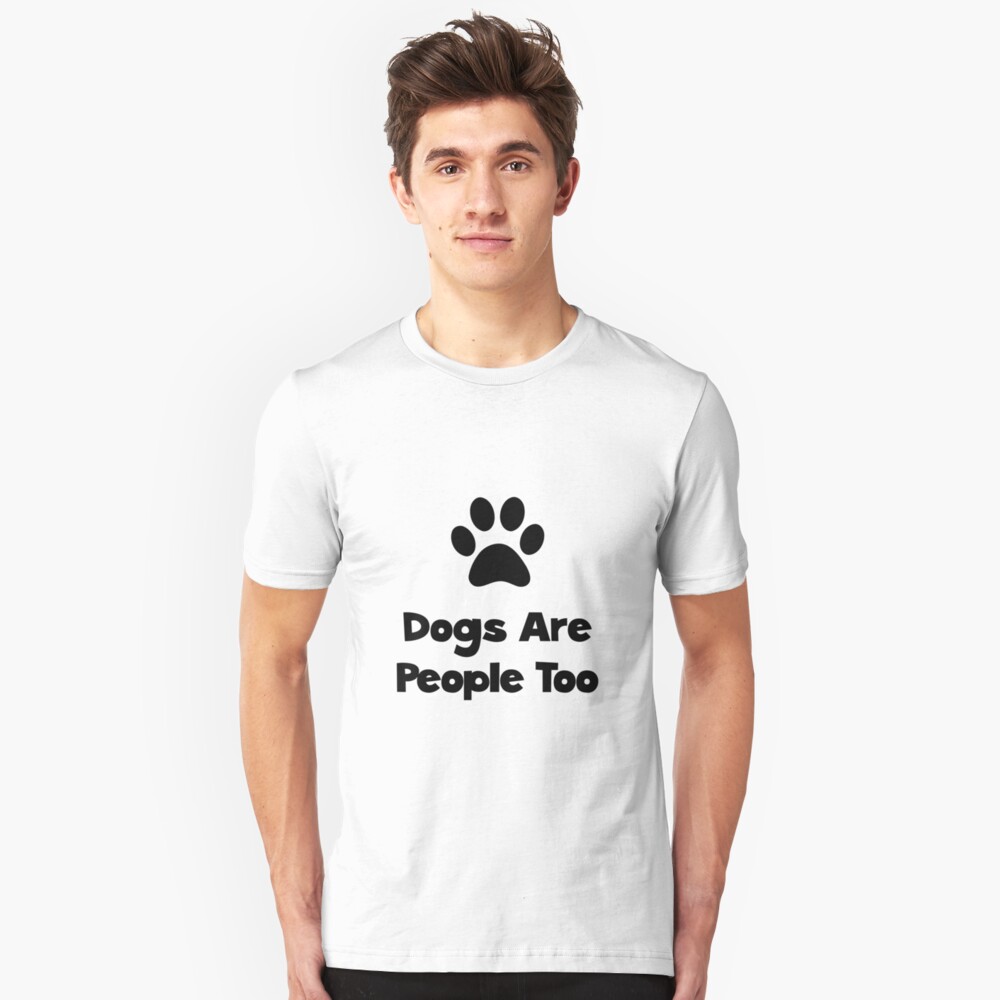 dogs are people too t shirt