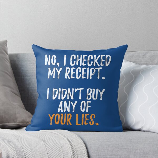 Item preview, No I Checked My Receipt I Didnt Buy Any Of Your Lies designed and sold by RRiDesigns.