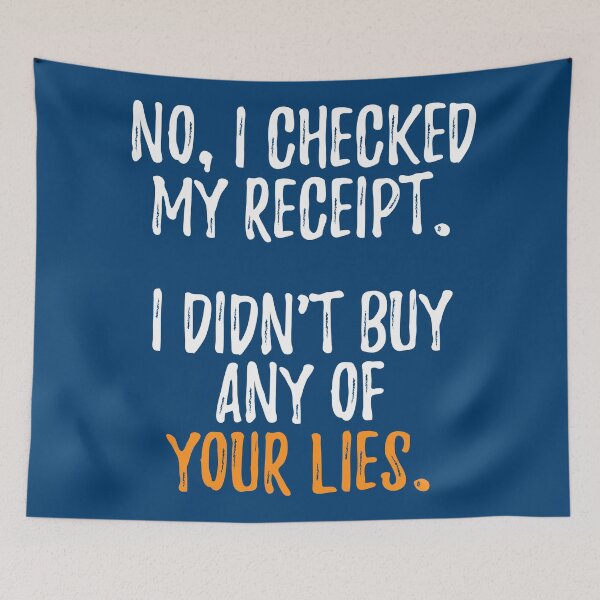 Item preview, No I Checked My Receipt I Didnt Buy Any Of Your Lies designed and sold by RRiDesigns.
